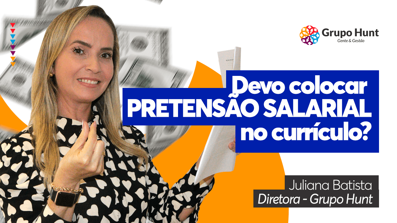 Grupo Hunt - Devo colocar pretensão salarial no currículo